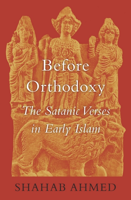 Before Orthodoxy : The Satanic Verses in Early Islam, EPUB eBook
