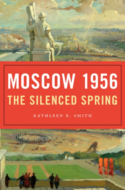 Moscow 1956 : The Silenced Spring, EPUB eBook