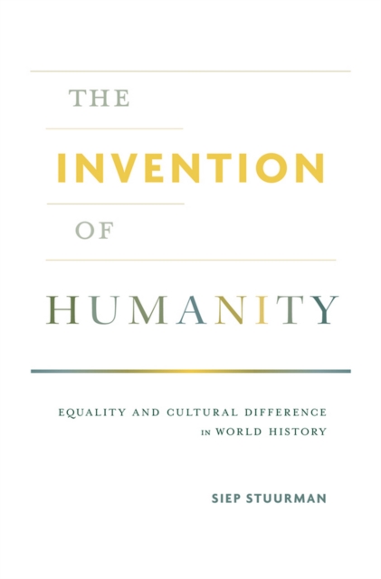 The Invention of Humanity : Equality and Cultural Difference in World History, EPUB eBook