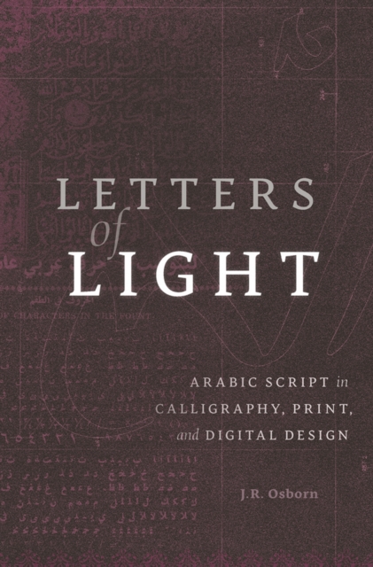 Letters of Light : Arabic Script in Calligraphy, Print, and Digital Design, EPUB eBook