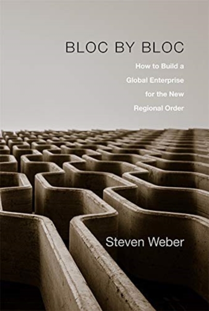Bloc by Bloc : How to Build a Global Enterprise for the New Regional Order, Hardback Book