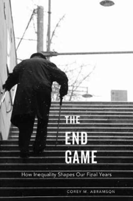 The End Game : How Inequality Shapes Our Final Years, Paperback / softback Book