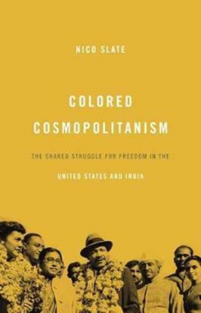 Colored Cosmopolitanism : The Shared Struggle for Freedom in the United States and India, Paperback / softback Book
