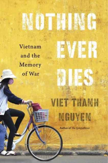 Nothing Ever Dies : Vietnam and the Memory of War, Paperback / softback Book