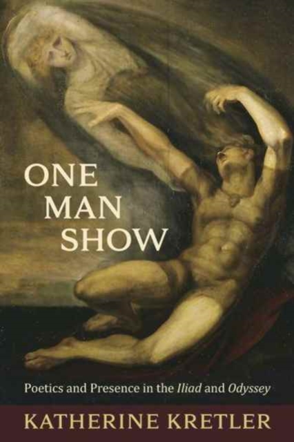 One Man Show : Poetics and Presence in the Iliad and Odyssey, Paperback / softback Book