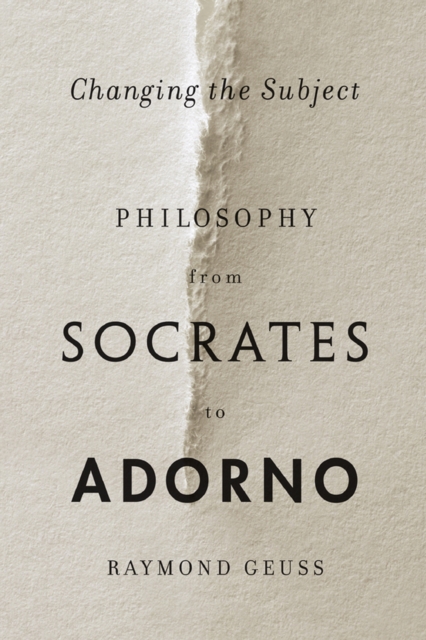 Changing the Subject : Philosophy from Socrates to Adorno, EPUB eBook