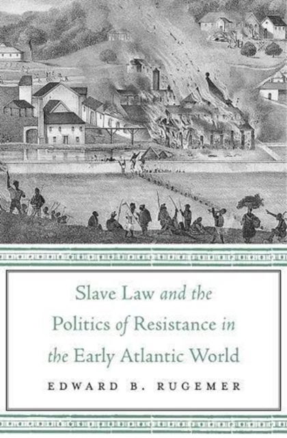 Slave Law and the Politics of Resistance in the Early Atlantic World, Hardback Book