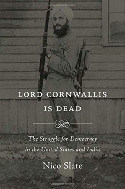 Lord Cornwallis Is Dead : The Struggle for Democracy in the United States and India, Hardback Book