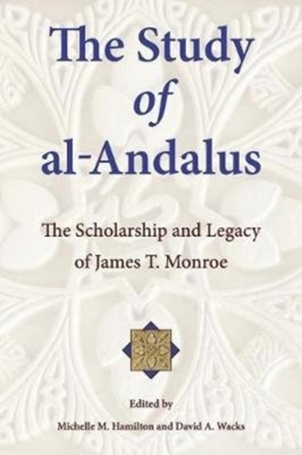 The Study of al-Andalus : The Scholarship and Legacy of James T. Monroe, Paperback / softback Book