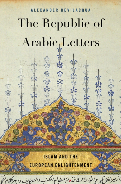 The Republic of Arabic Letters : Islam and the European Enlightenment, EPUB eBook