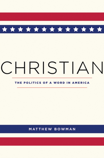 Christian : The Politics of a Word in America, EPUB eBook