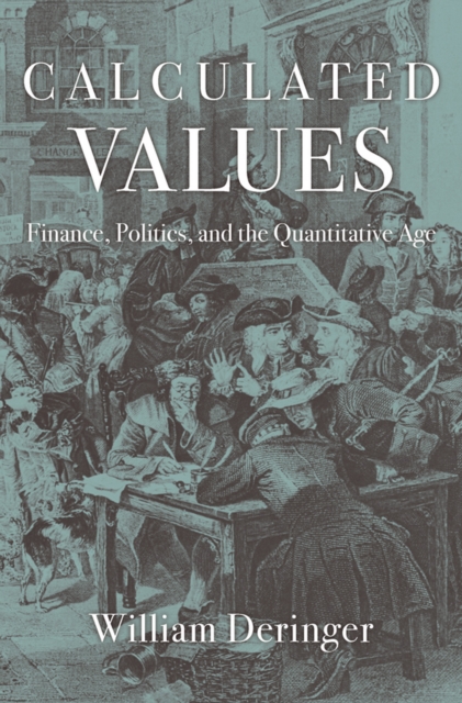 Calculated Values : Finance, Politics, and the Quantitative Age, EPUB eBook