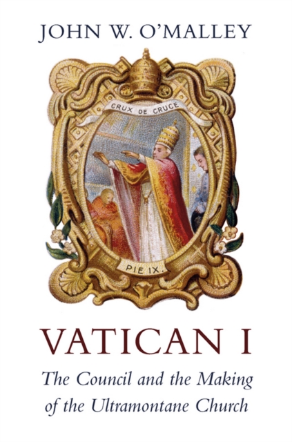 Vatican I : The Council and the Making of the Ultramontane Church, EPUB eBook