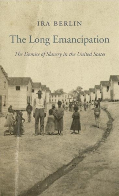 The Long Emancipation : The Demise of Slavery in the United States, Paperback / softback Book