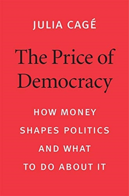 The Price of Democracy : How Money Shapes Politics and What to Do about It, Hardback Book
