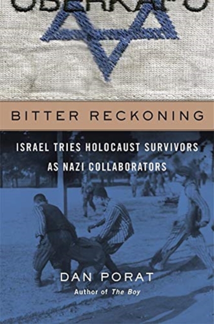 Bitter Reckoning : Israel Tries Holocaust Survivors as Nazi Collaborators, Hardback Book