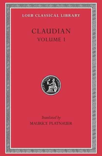 Claudian, Volume I : Panegyric on Probinus and Olybrius. Against Rufinus 1 and 2. War against Gildo. Against Eutropius 1 and 2. Fescennine Verses on the Marriage of Honorius. Epithalamium of Honorius, Hardback Book
