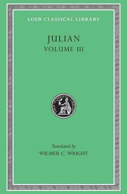 Julian, Volume III : Letters. Epigrams. Against the Galilaeans. Fragments, Hardback Book