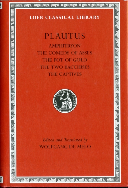 Amphitryon. The Comedy of Asses. The Pot of Gold. The Two Bacchises. The Captives, Hardback Book