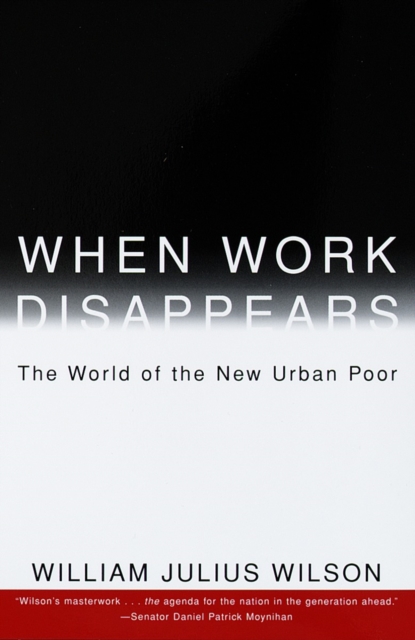 When Work Disappears : The World of the New Urban Poor, Paperback / softback Book