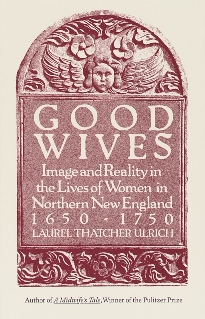Good Wives : Image and Reality in the Lives of Women in Northern New England, 1650-1750, Paperback / softback Book