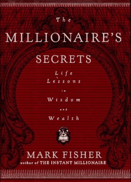 The Millionaire's Secrets : Life Lessons in Wisdom and Wealth, Hardback Book