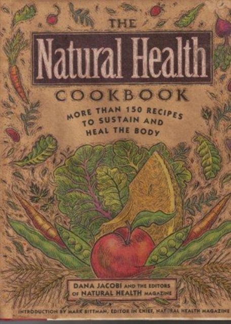 The Natural Health Cookbook : More Than 150 Recipes to Sustain and Heal the Body, Hardback Book