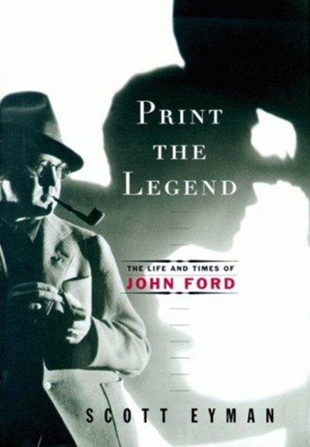Print the Legend : The Life and Times of John Ford, Hardback Book
