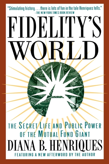 Fidelity's World : The Secret Life and Public Power of the Mutual Fund Giant, Paperback / softback Book