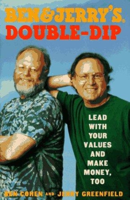 Ben and Jerry's Double-dip : Lead with Your Values and Make Money Too, Hardback Book