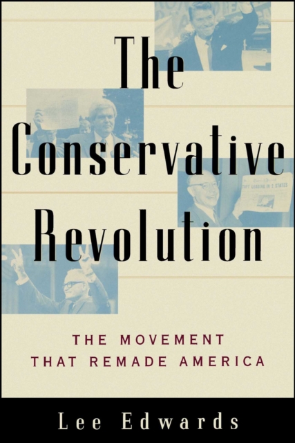 The Conservative Revolution : The Movement that Remade America, EPUB eBook