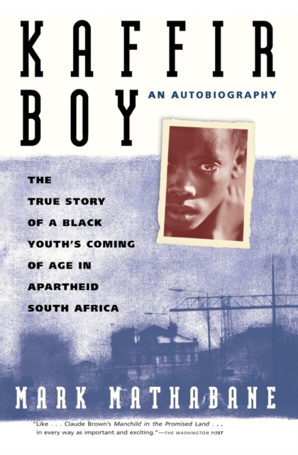 Kaffir Boy : The True Story of a Black Youth's Coming of Age in Apartheid South Africa, Paperback / softback Book
