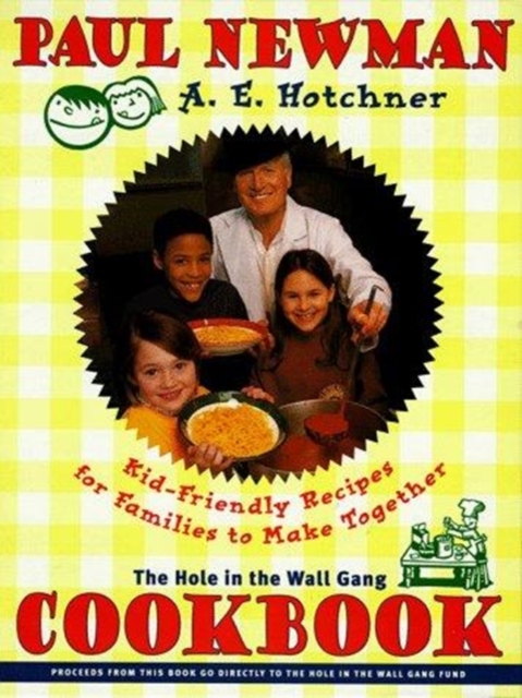The Hole in the Wall Gang Cookbook : Kid-friendly Recipes for Families, Paperback Book