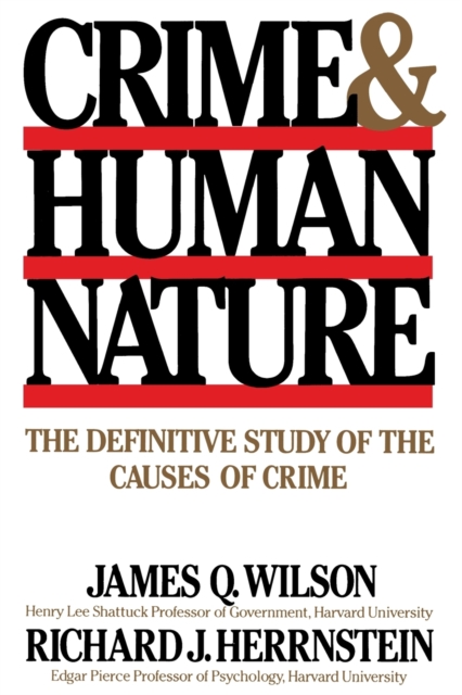 Crime Human Nature : The Definitive Study of the Causes of Crime, Hardback Book