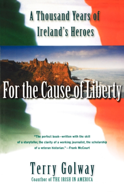 For the Cause of Liberty : A Thousand Years of Ireland's Heroes, Paperback / softback Book