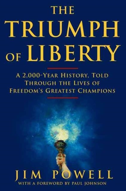 The Triumph of Liberty : A 2, 000 Year History Through the Lives of Freedom's Champions, Hardback Book