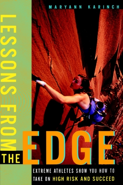 Lessons from the Edge : Extreme Athletes Show You How to Take on High Risk and Succeed, Paperback / softback Book