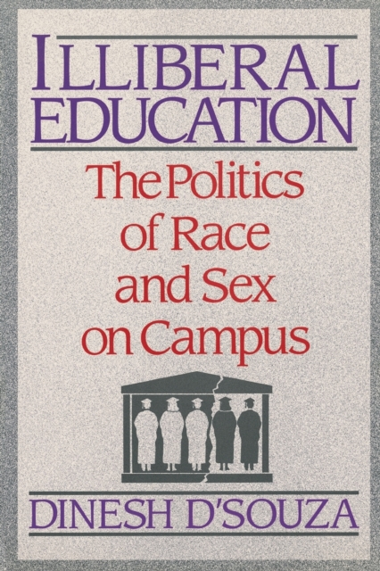 Illiberal Education : The Politics of Race and Sex on Campus, Paperback / softback Book