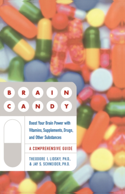 Brain Candy : Boost Your Brain Power with Vitamins, Supplements, Drugs, and Other Substance, Paperback / softback Book