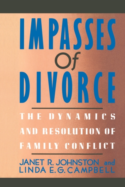 Impasses Of Divorce : The Dynamics and Resolution of Family Conflict, Paperback / softback Book