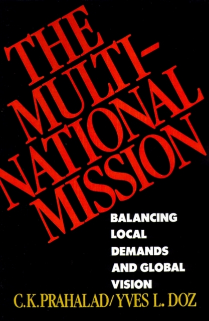 The Multinational Mission : Balancing Local Demands and Global Vision, Paperback / softback Book