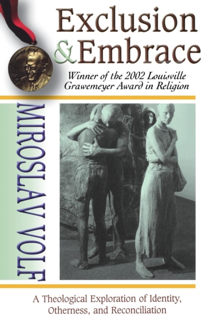 Exclusion and Embrace : Theological Exploration of Identity, Otherness and Reconciliation, Paperback Book