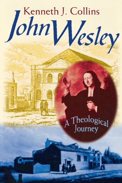 John Wesley - A Theological Journey, Paperback / softback Book