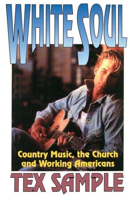 White Soul : Country Music, the Church and Working Americans, Paperback / softback Book