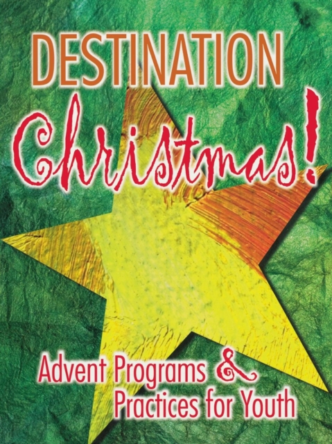 Destination Christmas : Advent Programs and Practices for Youth, Paperback / softback Book