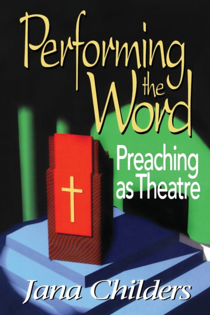 Performing the Word : Preaching as Theatre, Paperback / softback Book
