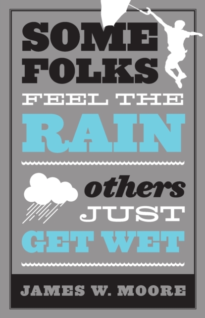 Some Folks Feel the Rain : Others Just Get Wet, Paperback / softback Book