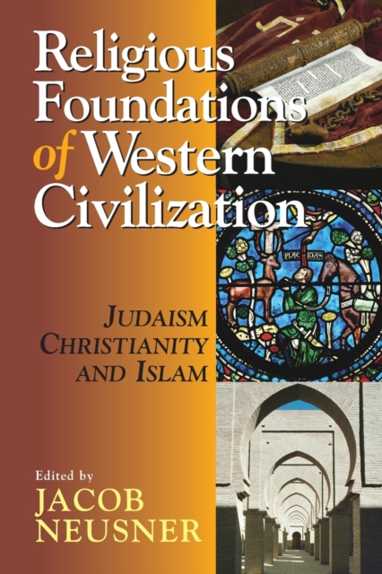 Religious Foundations of Western Civilization : Judaism, Christianity and Islam, Paperback / softback Book