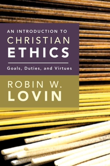 An Introduction to Christian Ethics : Goals, Duties, Virtues, Paperback / softback Book