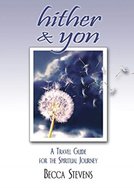 Hither and Yon : A Travel Guide for the Spiritual Journey, Paperback Book